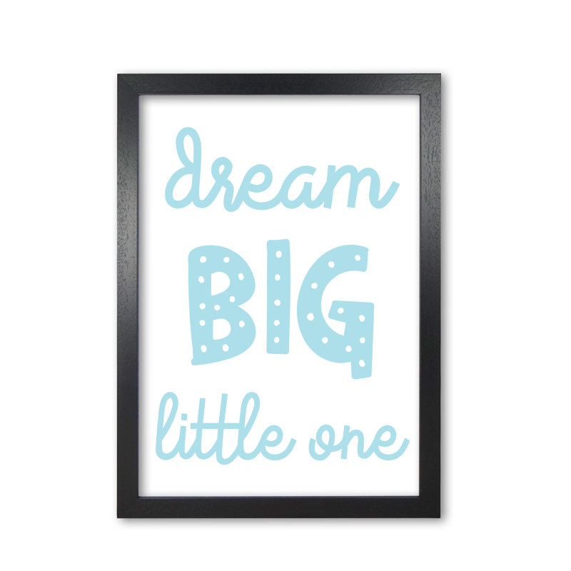 Dream Big Little One - Print, Black Grain Frame, 60 cm H x 42 cm W x 5 cm D