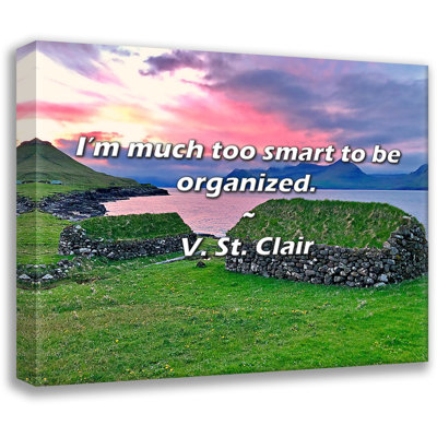V. St. Clair Quote: I’m much too smart to be organized.