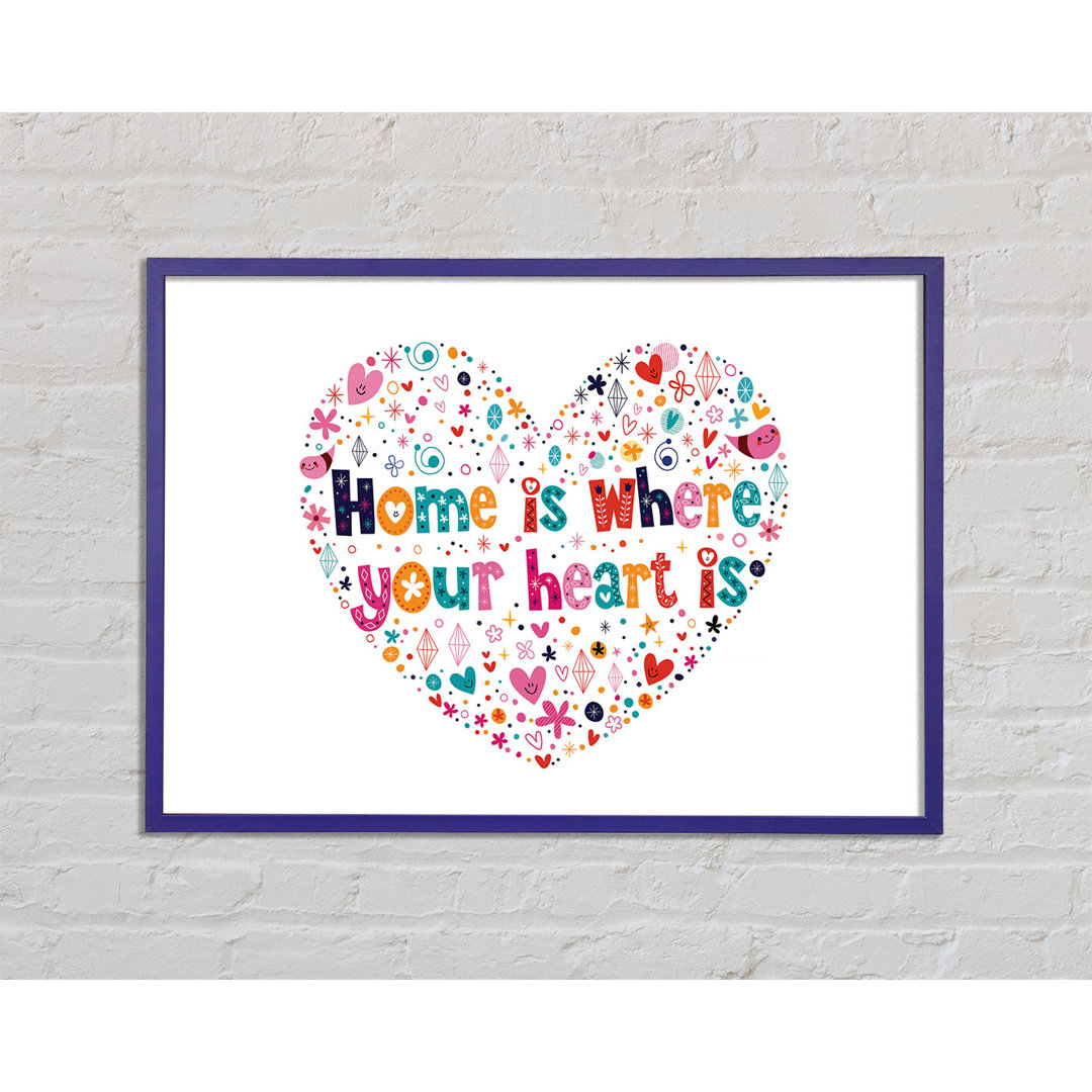 Gerahmter Druck Home Is Where Your Heart Is