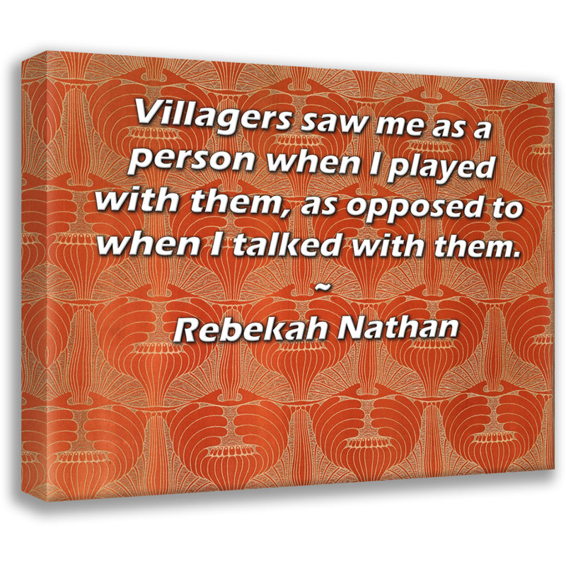 ArtsyQuotes Gallery Wrapped Canvas By Rebekah Nathan: "Villagers saw me as a person when I played with them, as opposed to when I talked with them."
