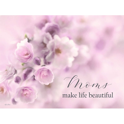 " Moms Make Life Beautiful "