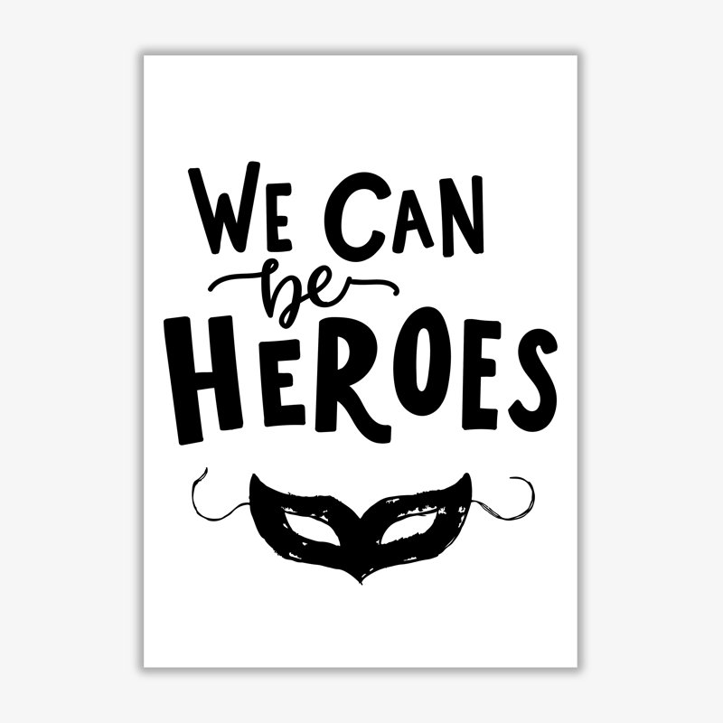 We Can Be Heroes - Print, 42 cm H x 30 cm W x 1 cm D, No Frame