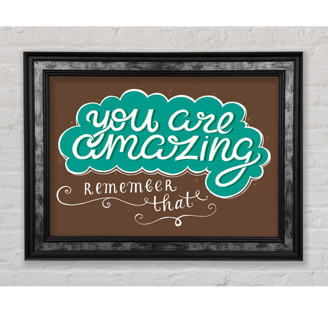 You Are Amazing Remember That - Einzelner Bilderrahmen Kunstdrucke