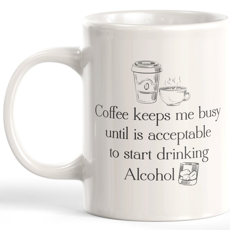 Le café me tient occupé jusqu’à ce qu’il soit acceptable de commencer à boire une tasse à café, 11 oz, Céramique