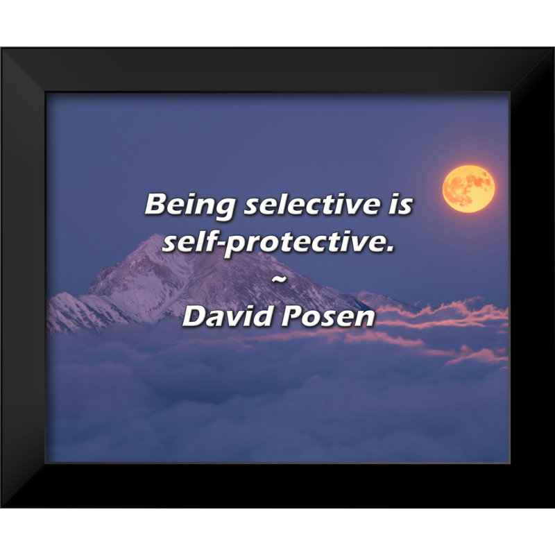 David Posen Quote: Being selective is self-protective.