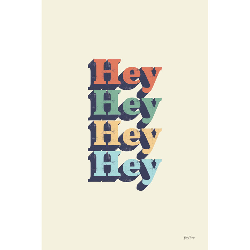 Hey by Becky Thorns - Typography Print, 91 cm H x 61 cm W, Wrapped Canvas