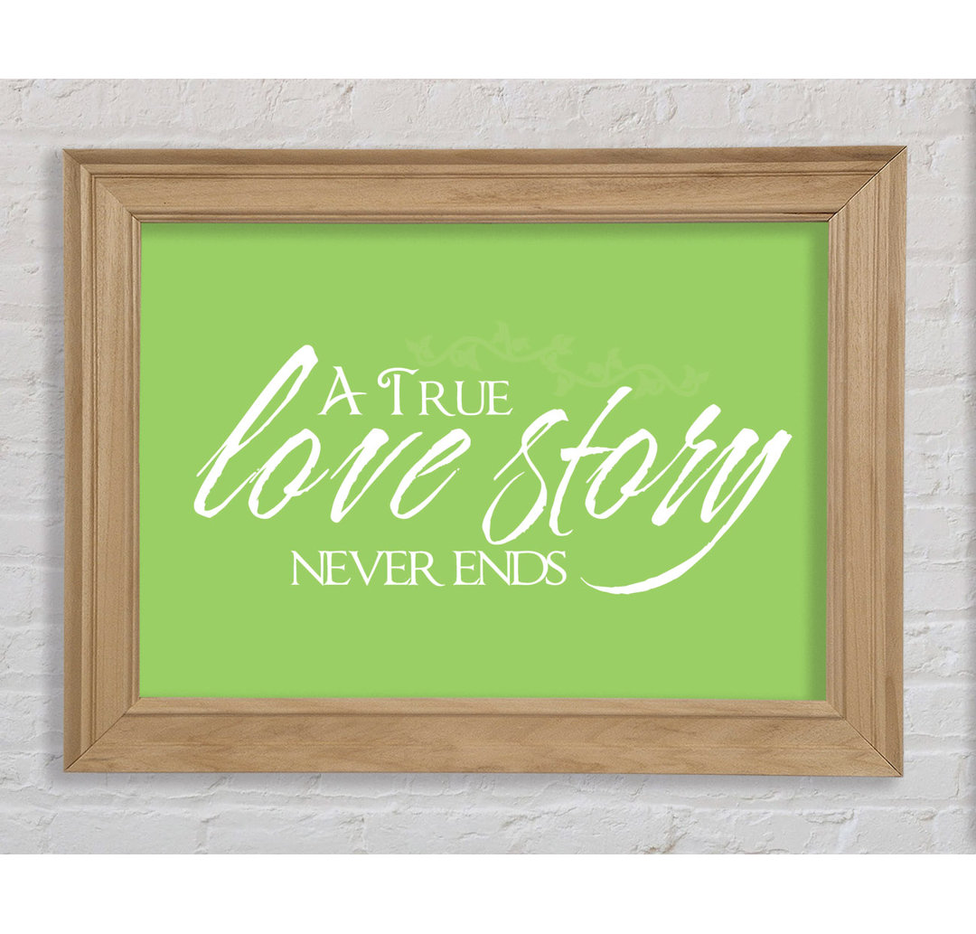 Smethport Love Quote A True Love Story Never Ends Gerahmter Druck Wandkunst