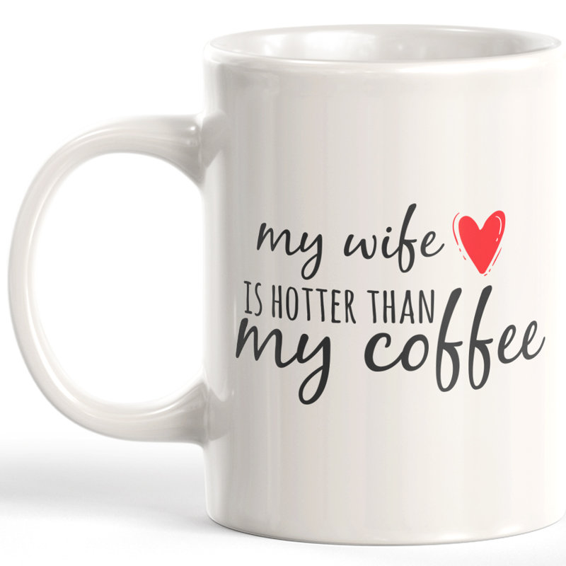 Tasse à café, Céramique, 15 oz, « My Wife Is Hotter Than My Coffee » - traductio
