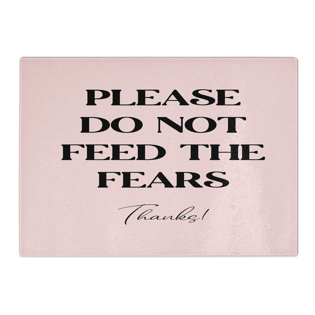 Do Not Feed the Fears Typography Chopping Board