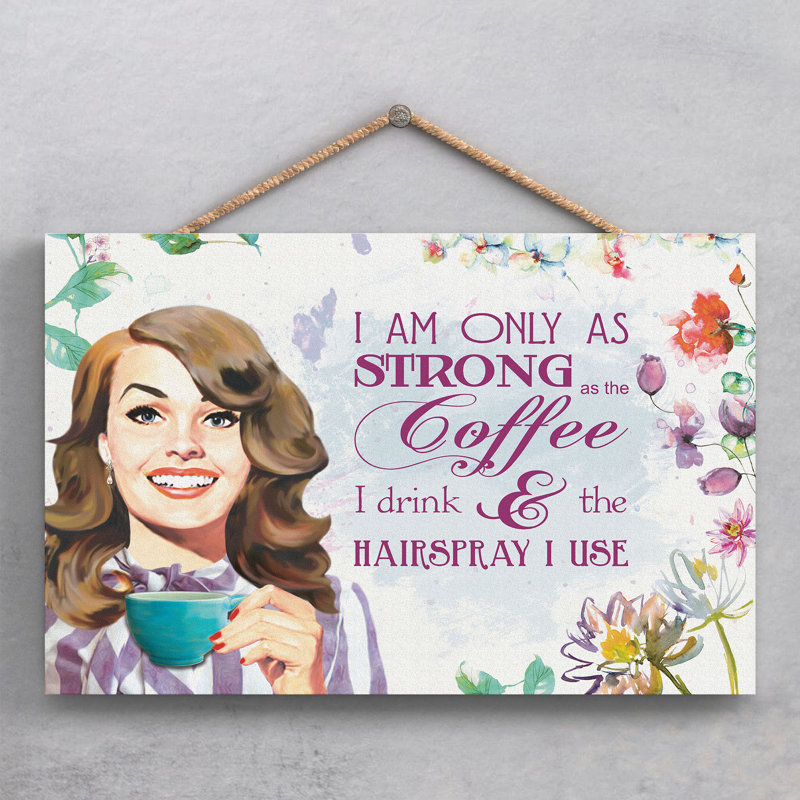 Strong As Hairspray And Coffee - Print on MDF