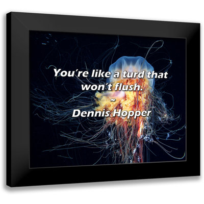 Dennis Hopper Quote: You’re like a turd that won’t flush.