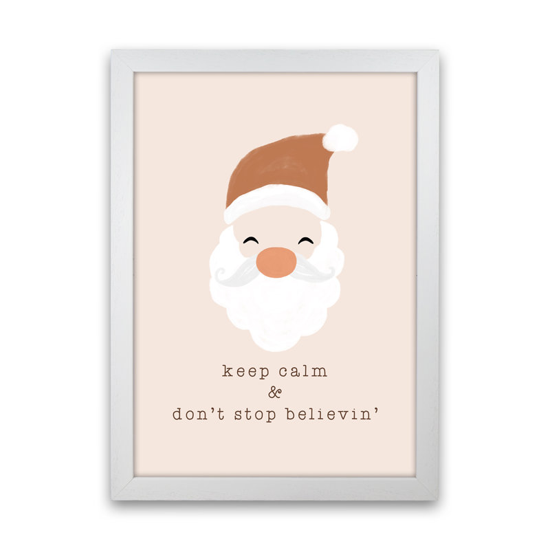 Keep Calm & Don't Stop Believing By Orara - Print, White Framed, 63cm H x 46cm W x 3cm D