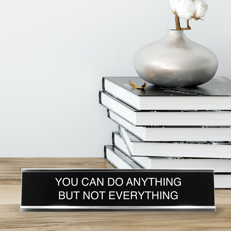 You Can Do Anything But Not Everything 2"X10" Novelty Nameplate Desk Sign