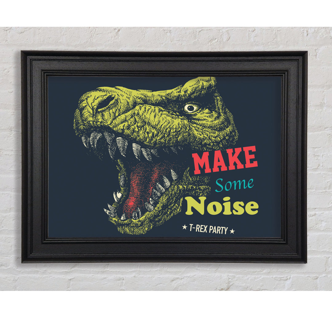 Make Some Noise T-Rex Gerahmter Druck