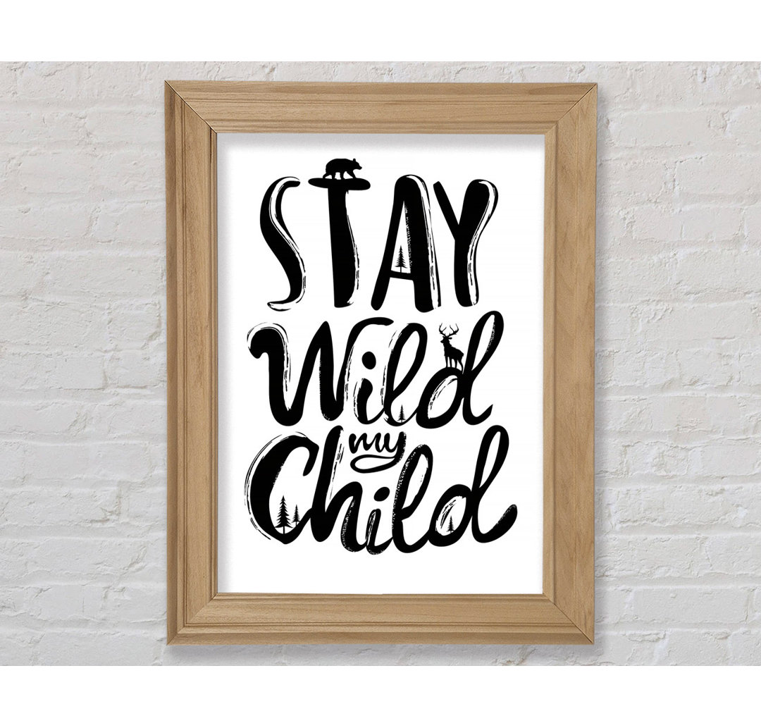 Stay Wild My Child - Einzelner Bilderrahmen Typografie