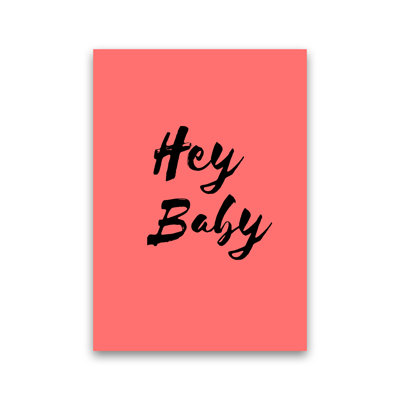 Hey Baby - Print