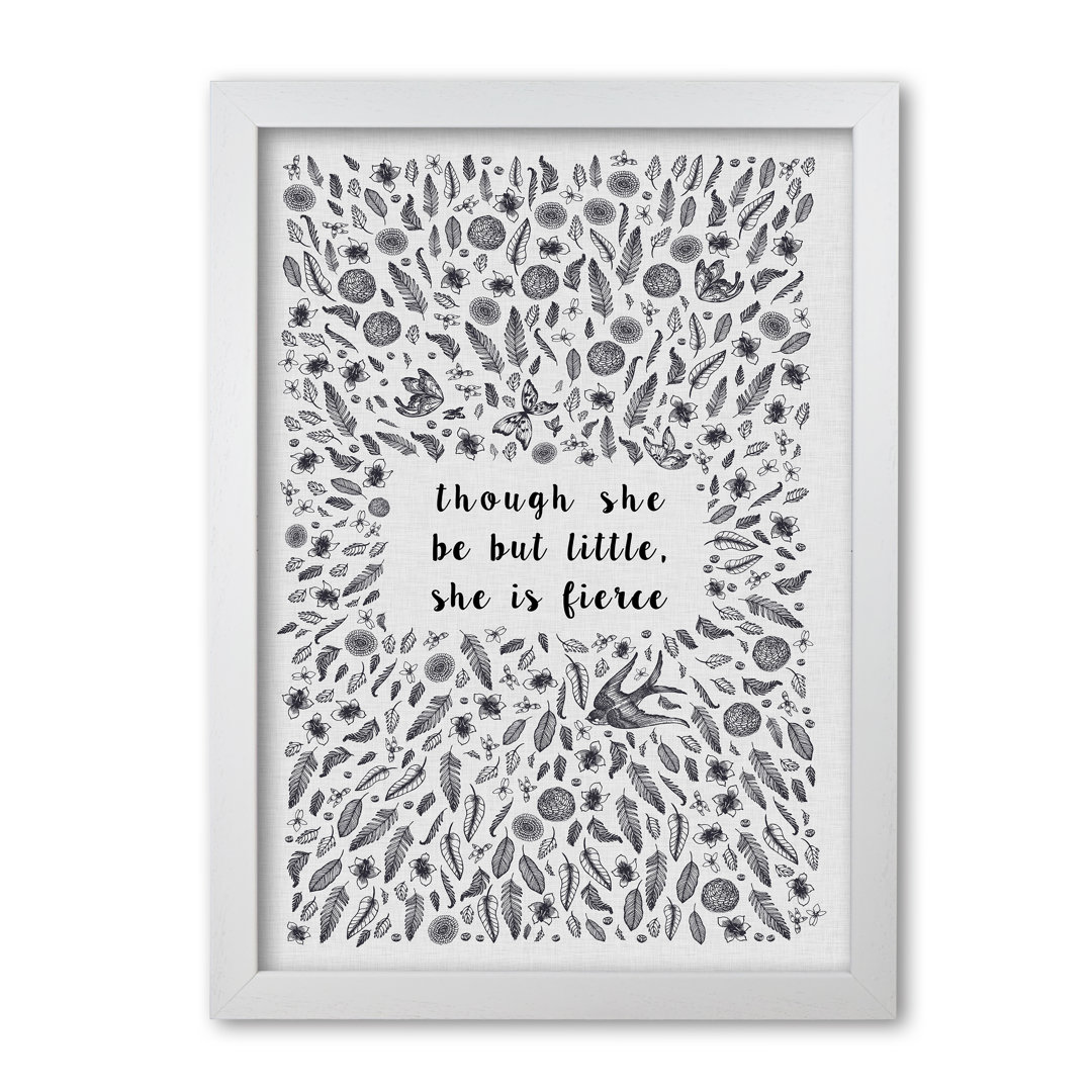 Though She Be But Little, She Is Fierce - Print