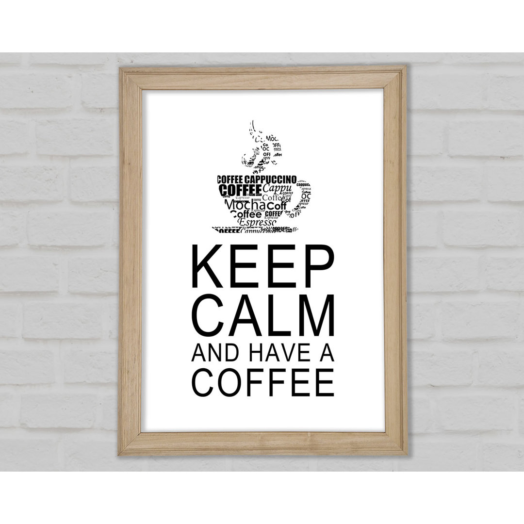 Küche Zitat Keep Calm And Have A Coffee Weiß Gerahmter Druck