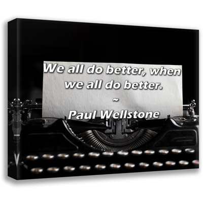 Artsy Quote "We all do better, when we all do better." By Paul Wellstone Gallery Wrapped Canvas
