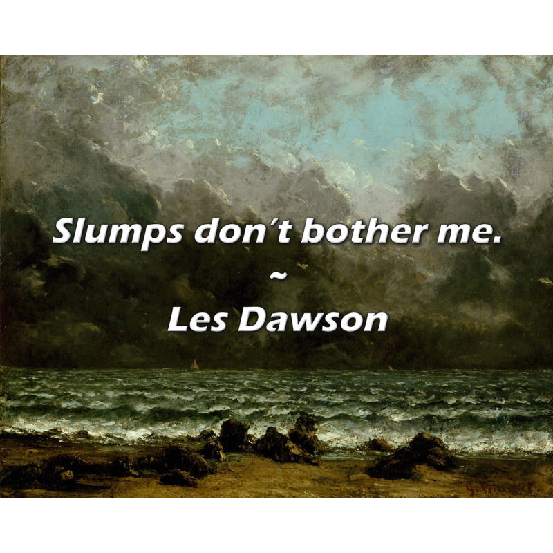 Les Dawson Quote: Slumps don’t bother me.
