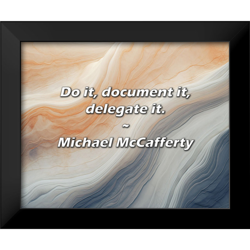 Michael McCafferty Quote: Do it, document it, delegate it.