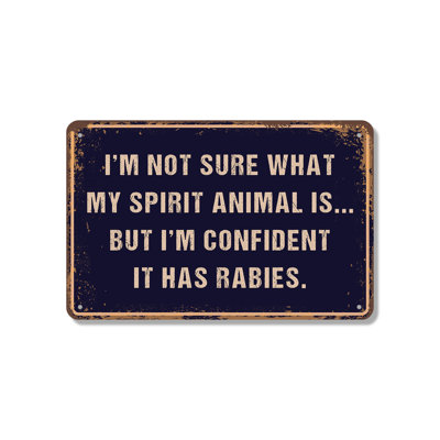 I’m Not Sure What My Spirit Animal Is But I’m Confident It Has Rabies 7 Inch x 10 Inch Aluminum Sign