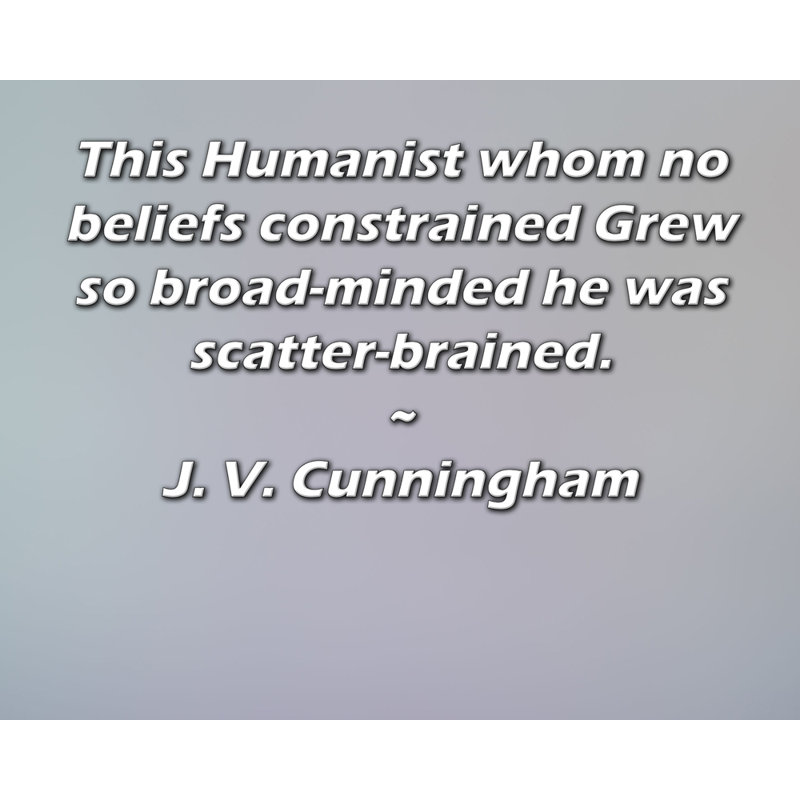 ArtsyQuotes Gallery, toile tendue par J. V. Cunningham: «Cet humaniste dont aucune croyance n'a limité Grew à l'esprit si large qu'il avait l'esprit éparpillé.