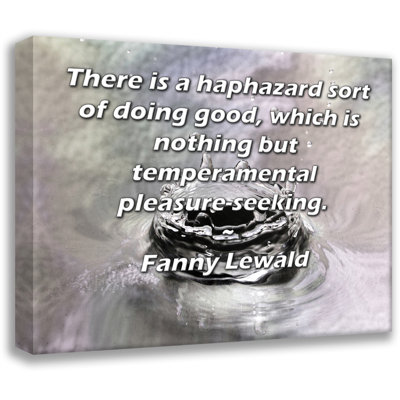 Toile tendue d'ArtsyQuotes par Fanny Lewald: «Il y a une sorte de faire du bien au hasard, qui n'est rien d'autre qu'une quête de plaisir capricieuse.
