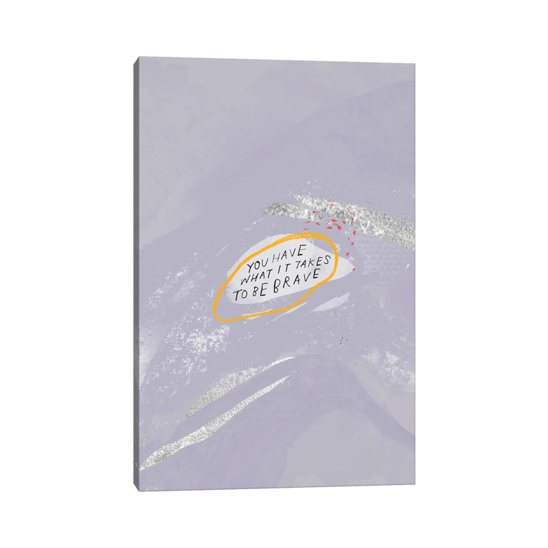 You Have What It Takes To Brave by Morgan Harper Nichols - Wrapped Canvas Print, 20.32 cm H x 30.48 cm W