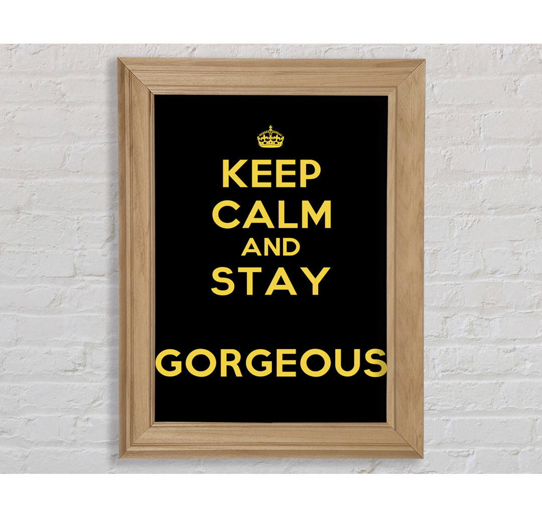 Canajoharie Keep Calm Gorgeous Gerahmter Druck Wandkunst