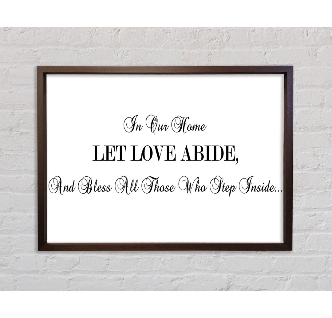 Gerahmtes Poster Love Quote In Our Home Let Love Abide