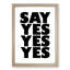 Say Yes Yes Ye - Picture Frame Typography-62807081-62807078