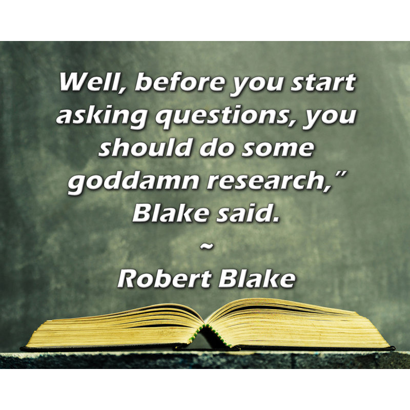 Toile tendue de la galerie ArtsyQuotes par Robert Blake: «Bien, avant de commencer à poser des questions, vous devriez faire des recherches,» a dit Blake.