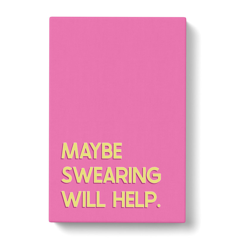 Maybe Swearing Will Help - Wrapped Canvas, 50cm H x 35cm W x 3cm D