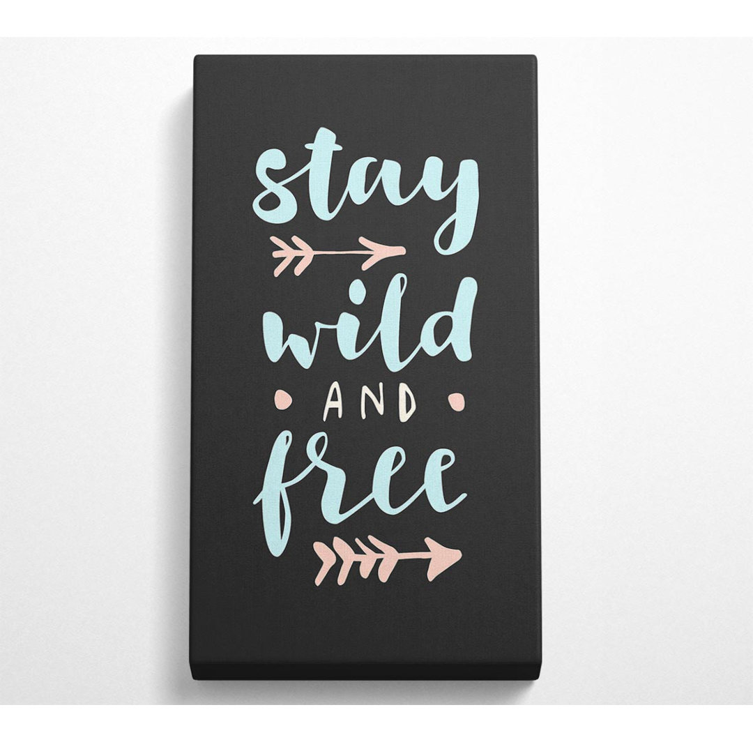 Stay Wild and Free - Kunstdrucke auf Leinwand