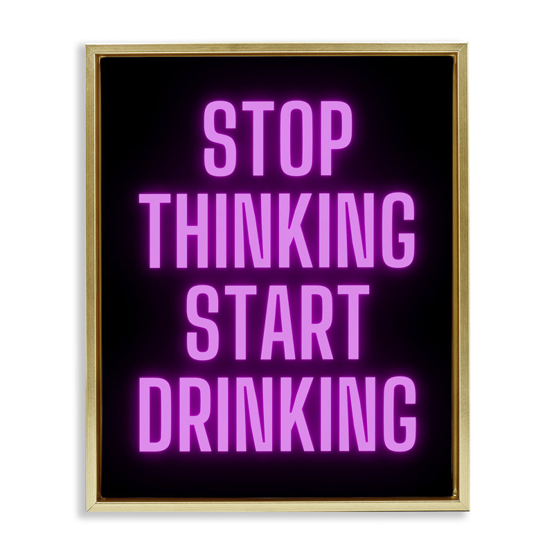 Art mural encadré «Stop Th pensing Start Drinks» par House of Lulu, H 21 po x l 17 po, Cadre flottant métallique doré