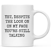 Yet, Despite The Look on My Face, You're Still Talking - Enamel Mug - 16 oz