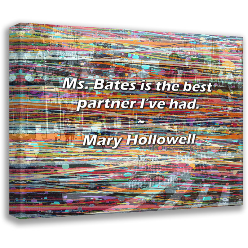 Mary Hollowell Quote: Ms. Bates is the best partner I’ve had., 20" H x 24" W