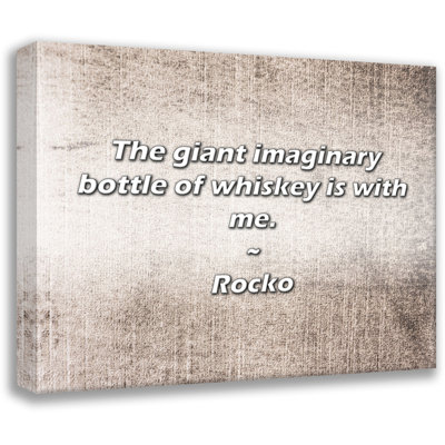 Rocko Quote: The giant imaginary bottle of whiskey is with me.