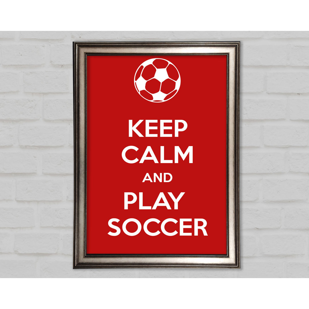 Laxman Keep Calm And Play Soccer Gerahmter Druck Wandkunst