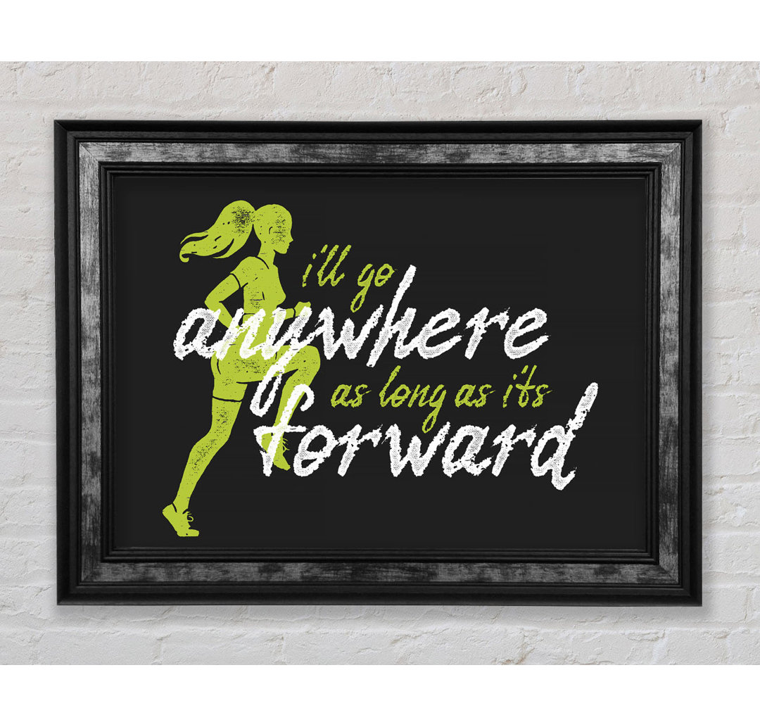 I'll Go Anywhere Forward Gerahmter Druck Wandkunst