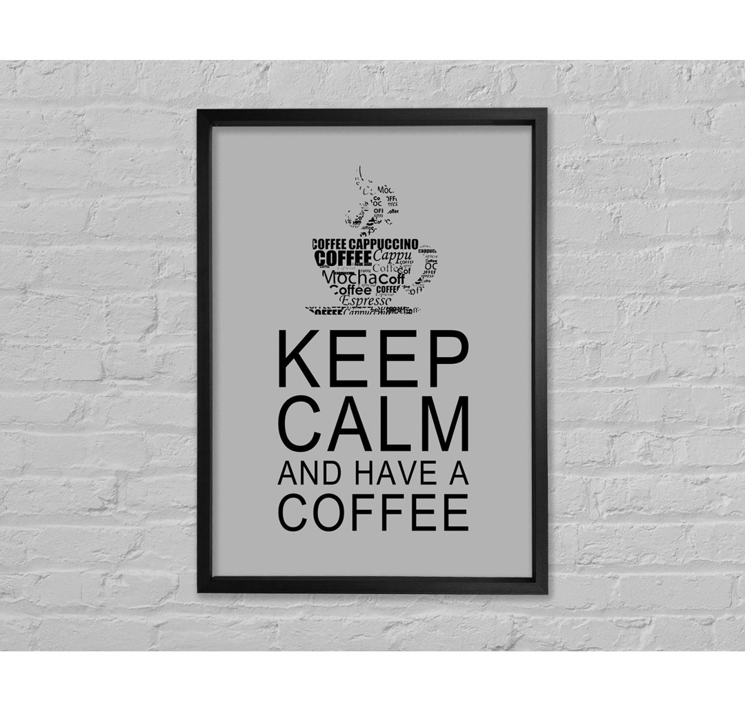 Küche Zitat Keep Calm And Have A Coffee Grau - Druck