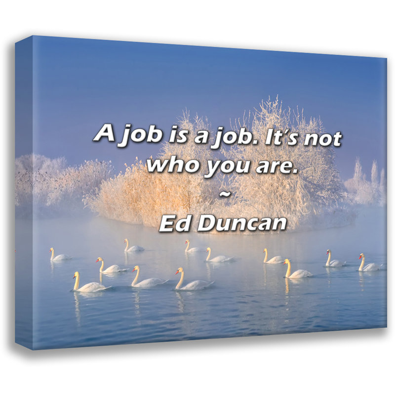 Artsy Quote "A job is a job. It’s not who you are." By Ed Duncan Gallery Wrapped Canvas