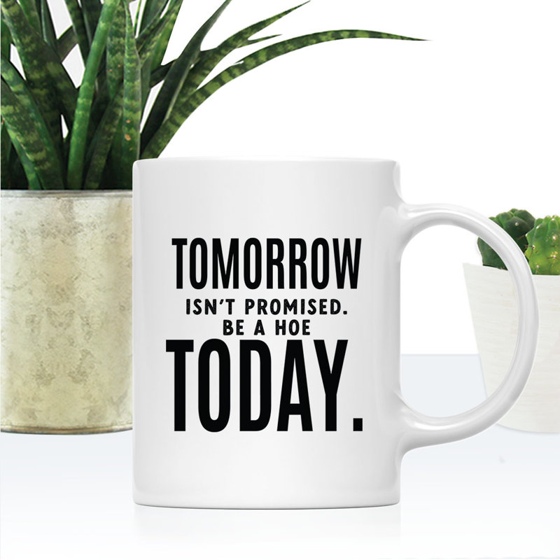 Grande tasse à café en céramique 11 oz - Tom Demain n'est pas promis «Be a hoe»