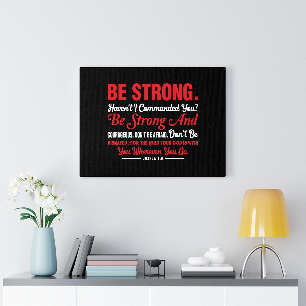 Be Strong And Courageous Joshua 1:9 - Wrapped Canvas Print