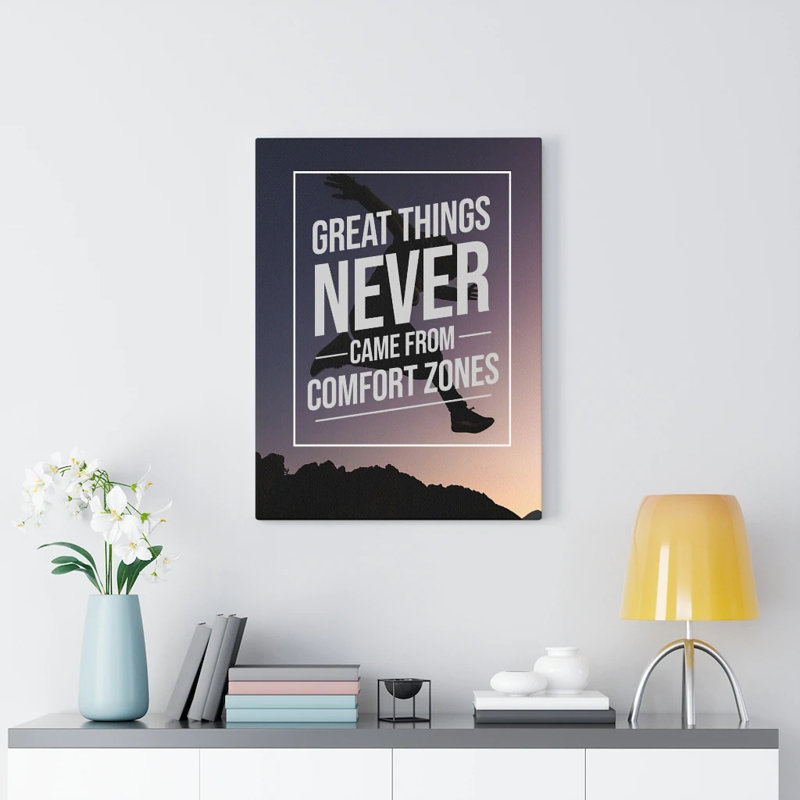 Great Things Never Came From Comfort Zones - Wrapped Canvas Print, 61cm H x 46cm W