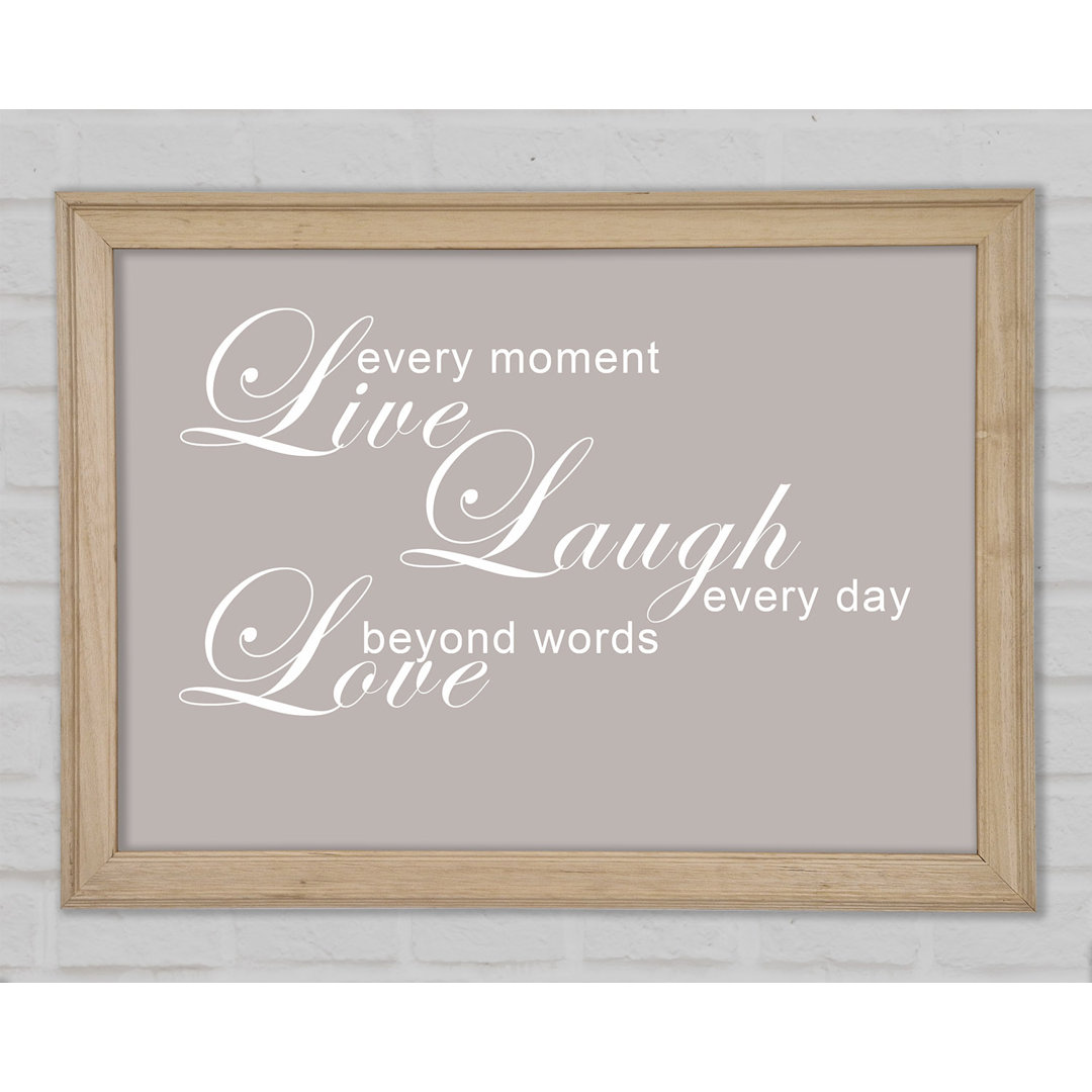 Gerahmtes Poster Home Quote Love Quote Live Every Moment 3 Beige