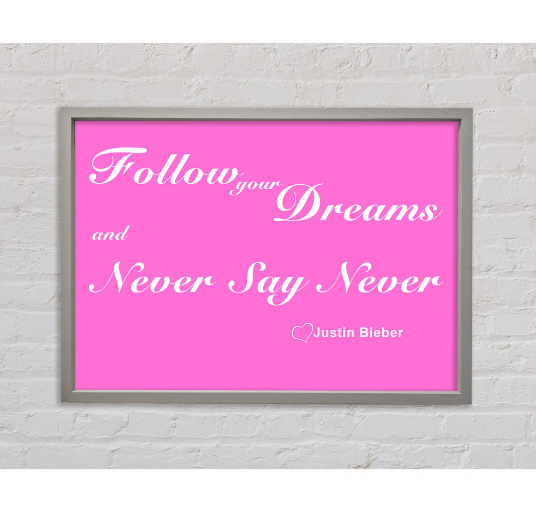 Musik Zitat Follow Your Dreams Justin Bieber Vivid Pink Gerahmter Druck