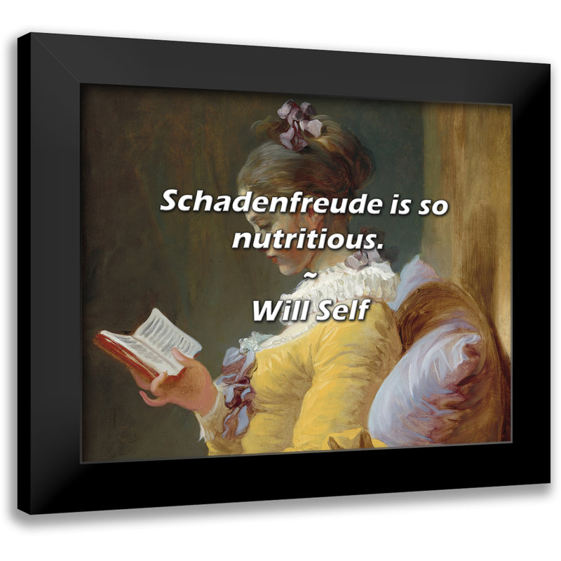 Will Self Quote: Schadenfreude is so nutritious.