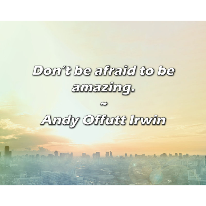 Artsy Quote "Don’t be afraid to be amazing." By Andy Offutt Irwin Gallery Wrapped Canvas, 17" H x 24" W